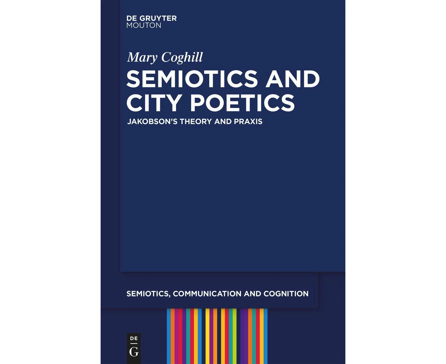 Semiotics and City Poetics: Jakobson’s Theory and Praxis (Semiotics, Communication and Cognition [SCC])