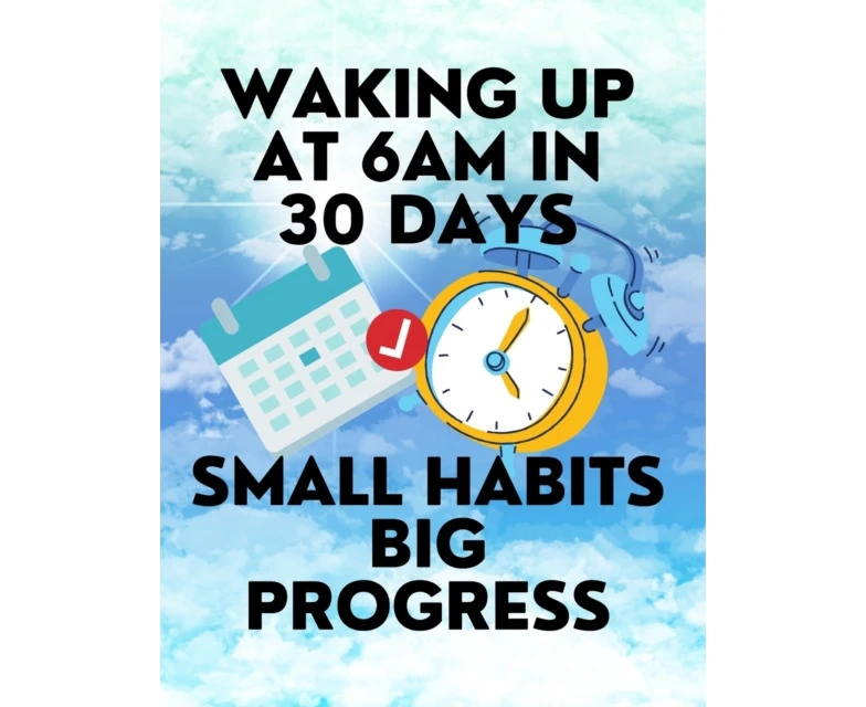 Waking up at 6am in 30 Days Small Habits Big Progress New Years Resolution Big Changes in Small Steps How to Wake up Early by Lukas Plebanek