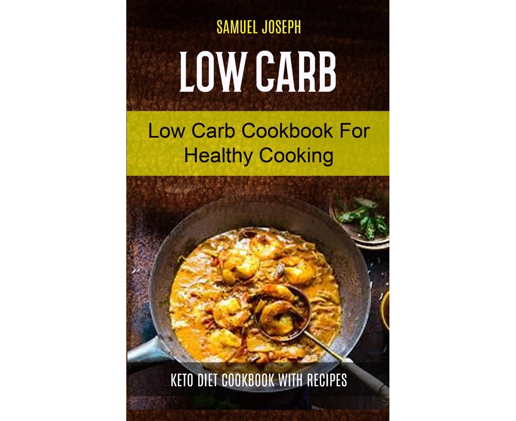 Low Carb: Low Carb Cookbook for Healthy Cooking (keto diet cookbook with Recipes) (Low Carb for Beginner)