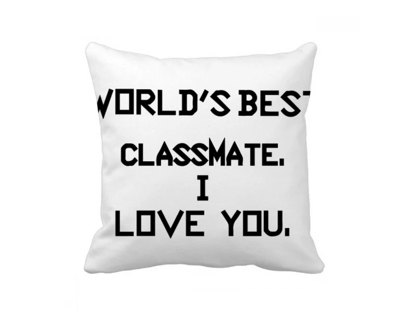 World best Classmate I Love You Throw Pillow Sleeping Sofa Cushion Cover