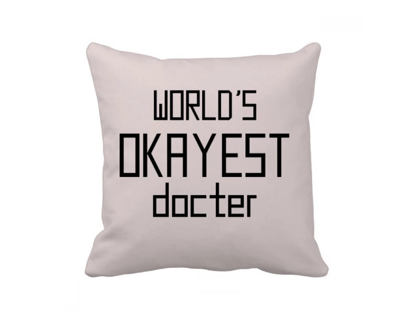 World's Okayest Doctor Best Quote Throw Pillow Sleeping Sofa Cushion Cover