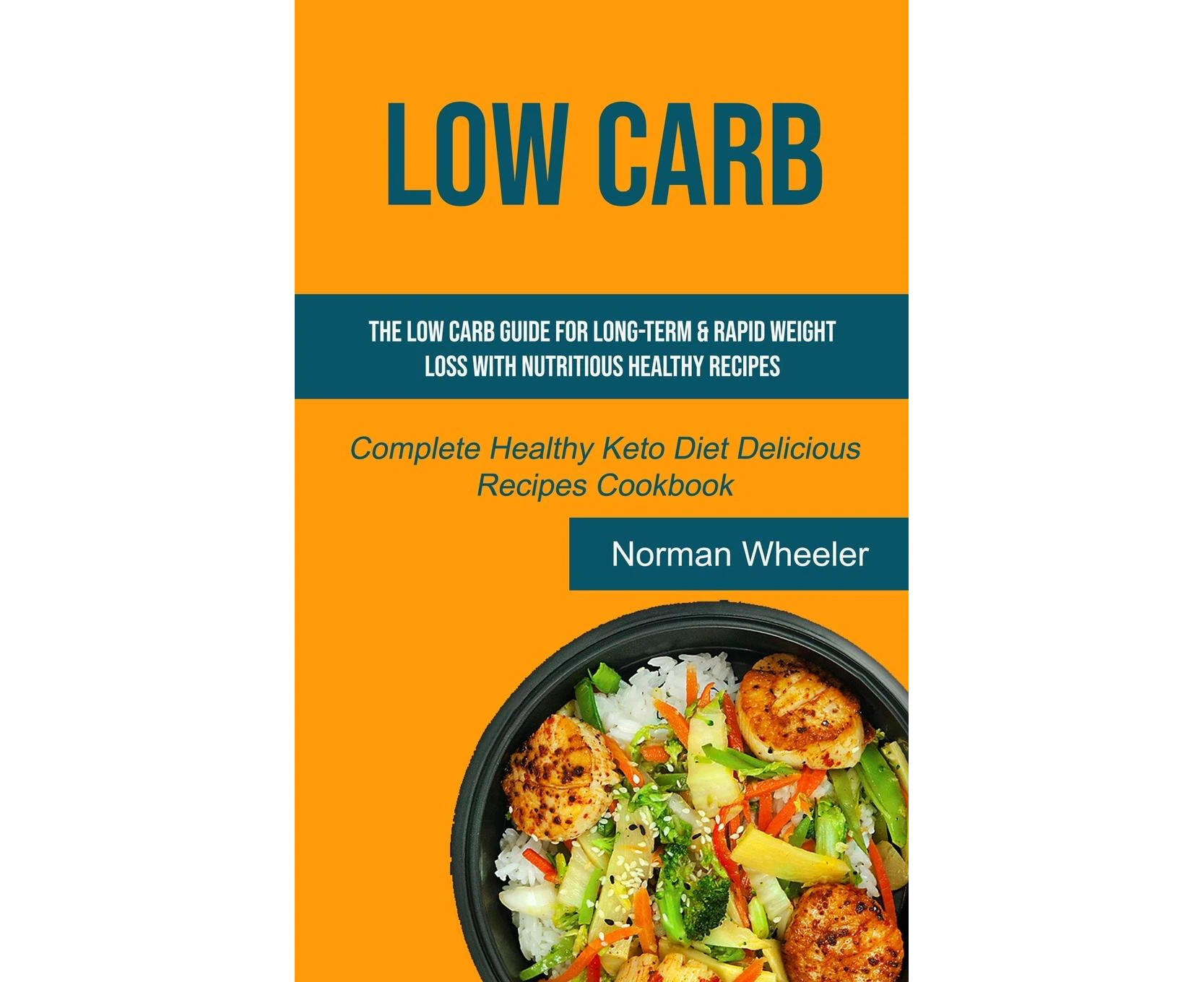 Low Carb: The Low Carb Guide for Long-Term & Rapid Weight Loss with Nutritious Healthy Recipes (Complete Healthy Keto Diet Delicious Recipes Cookbook) (The