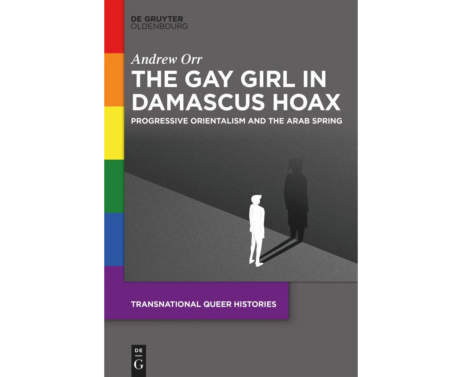 The Gay Girl in Damascus Hoax: Progressive Orientalism and the Arab Spring (Transnational Queer Histories)