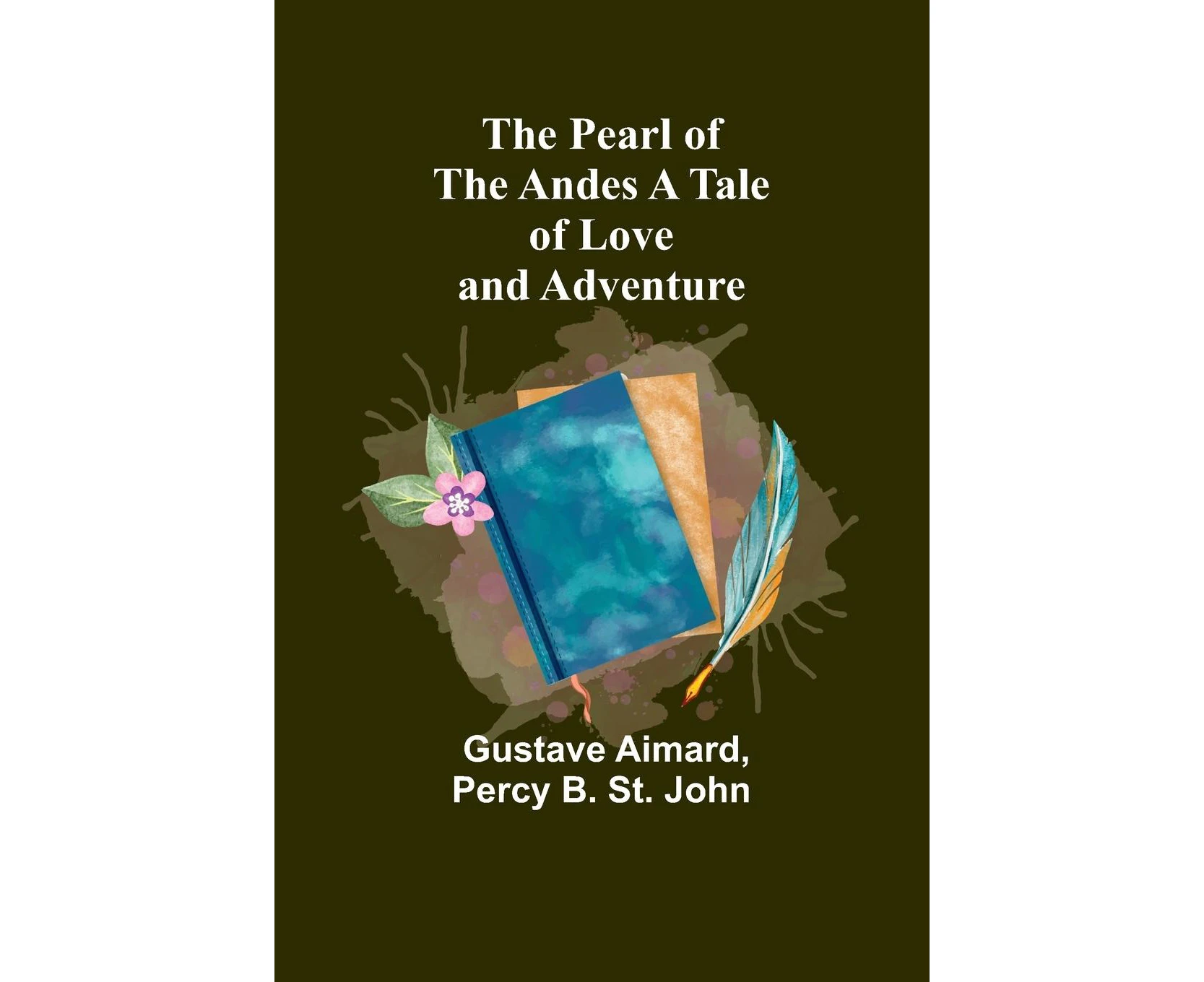 The Pearl of the Andes A Tale of Love and Adventure