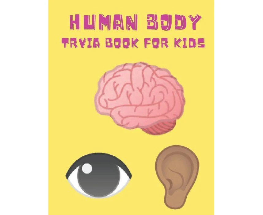 Human Body Trivia Book For Kids Medical and Health themed questions for children of all ages by Iron Condor MD