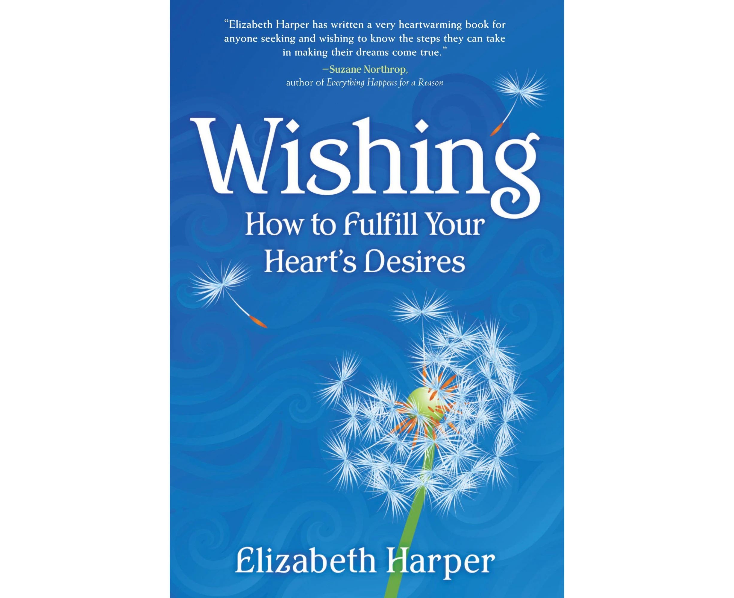 Wishing: How to Fulfill Your Heart's Desires