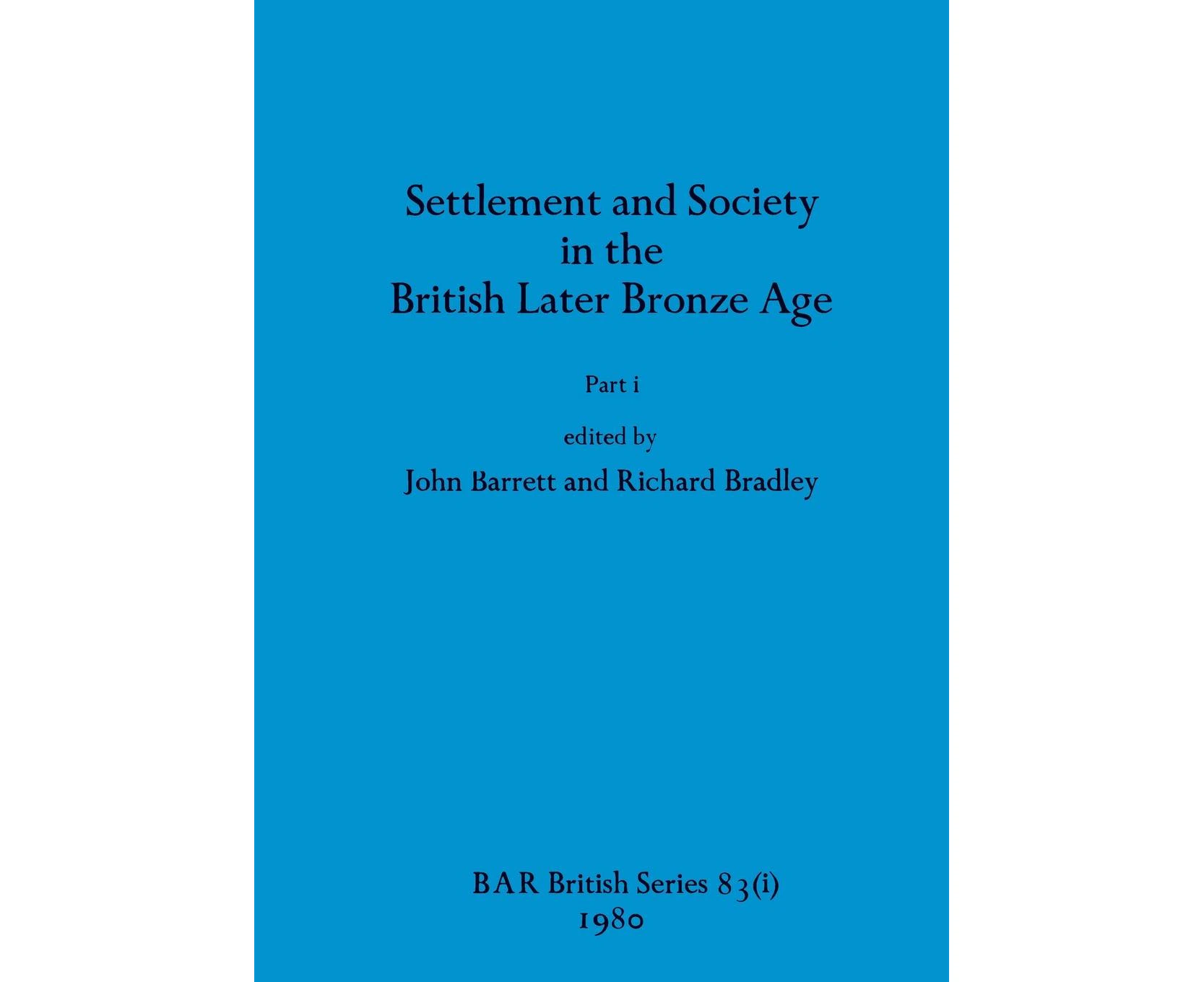 Settlement and Society in the British Later Bronze Age, Part i (BAR British)