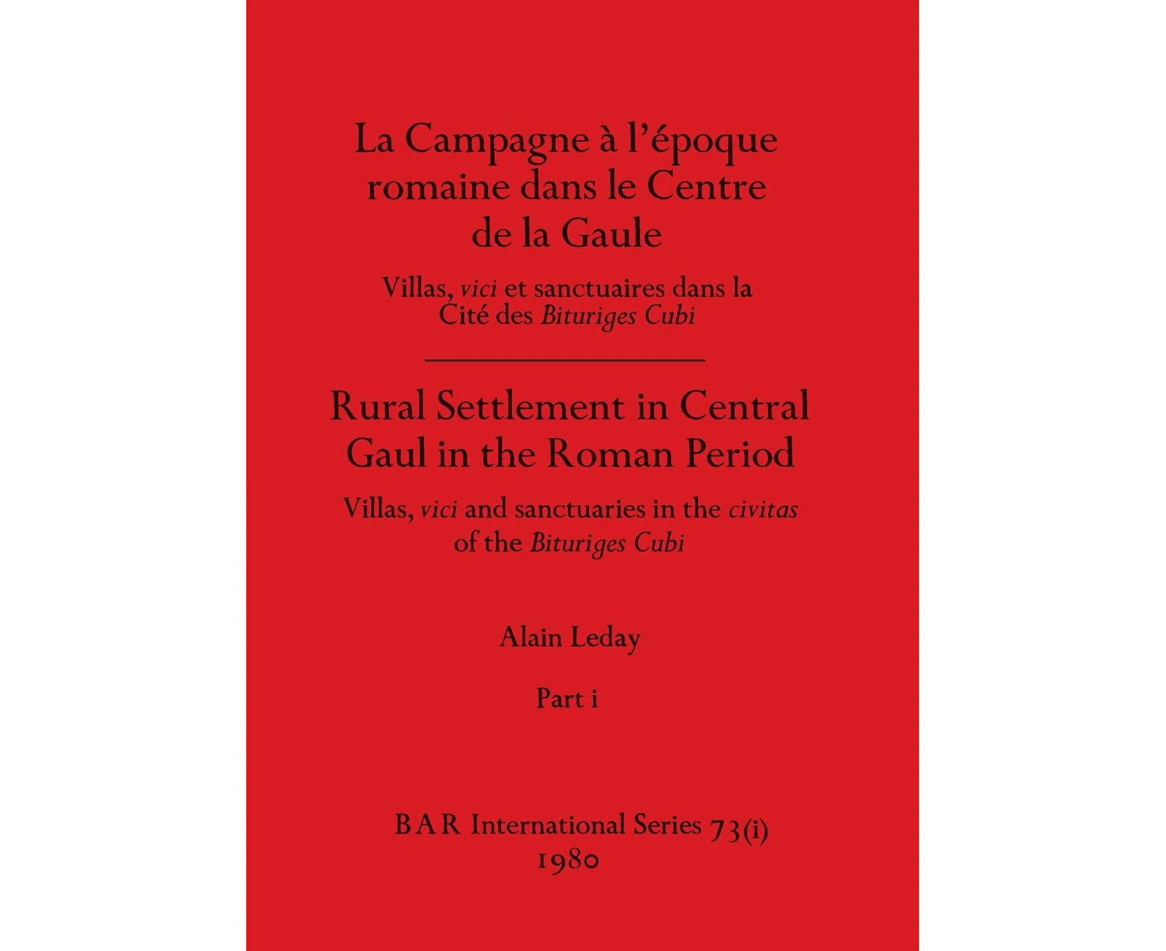 La Campagne a&#768; l'e&#769;poque romaine dans le Centre de la Gaule / Rural Settlement in Central Gaul in the Roman Period, Part i: Villas, vici et sanct