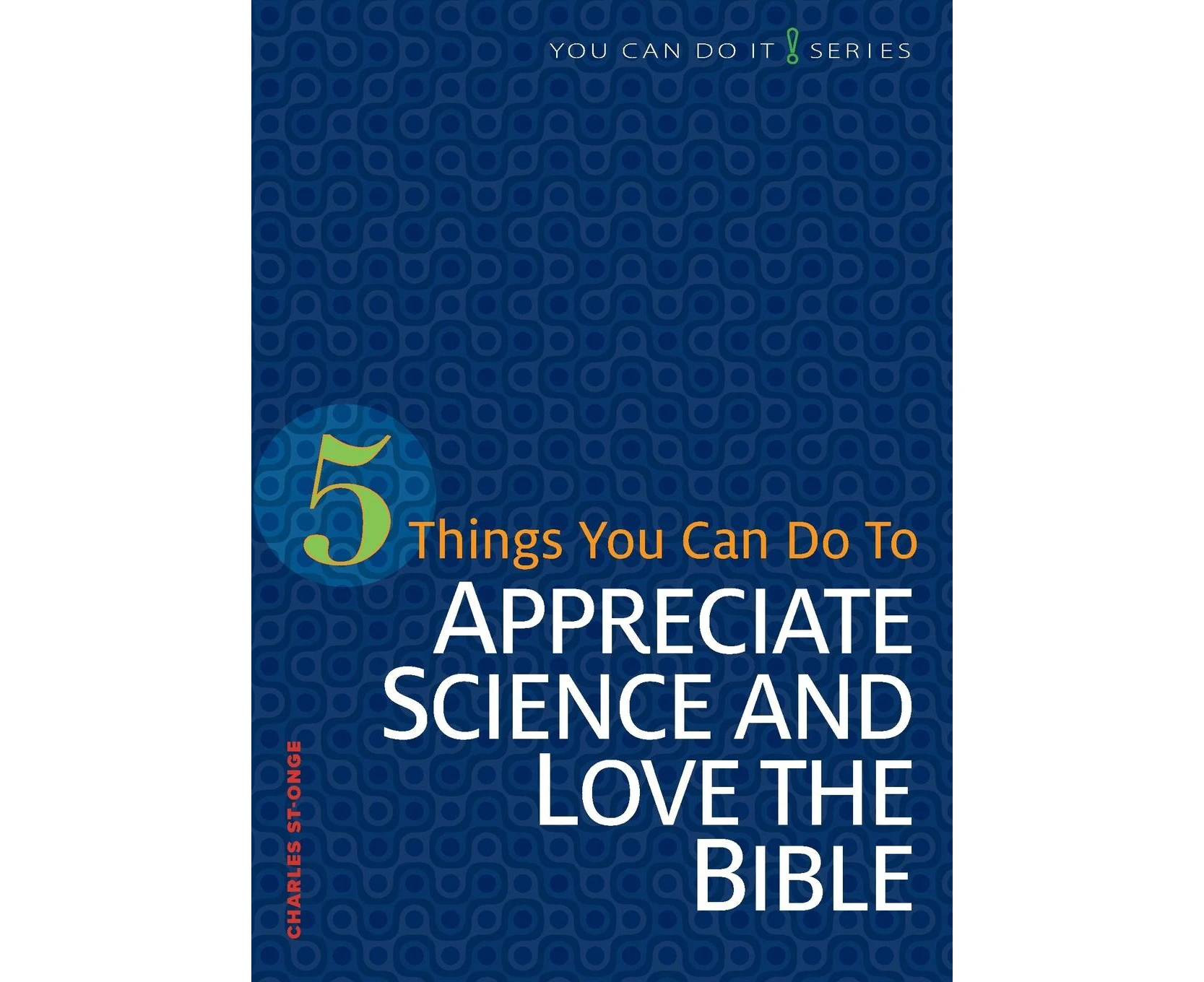 5 Things You Can Do to Appreciate Science and Love the Bible (You Can Do It)