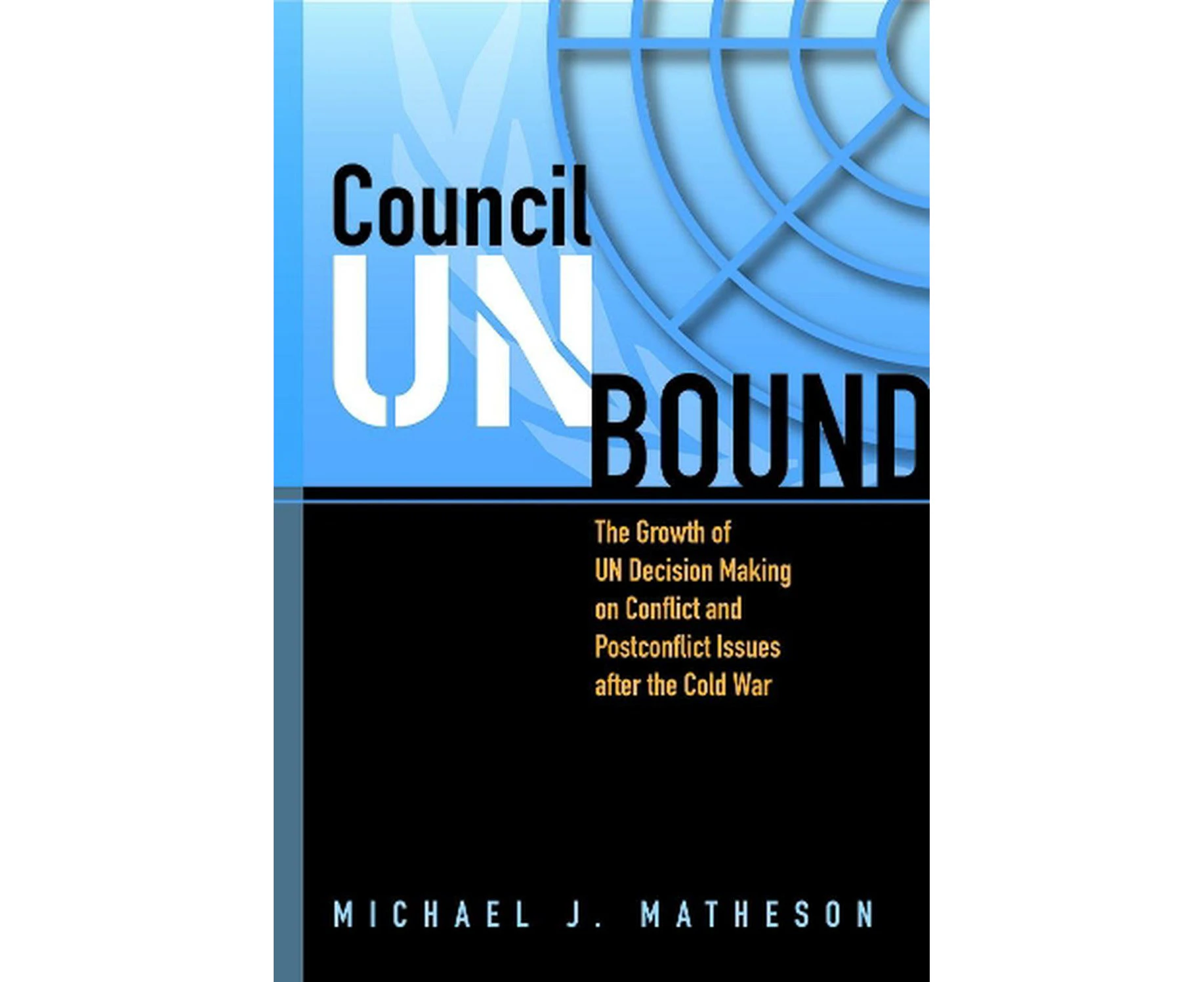 Council Unbound: The Growth of Un Decision Making on Conflict and Postconflict Issues After the Cold War