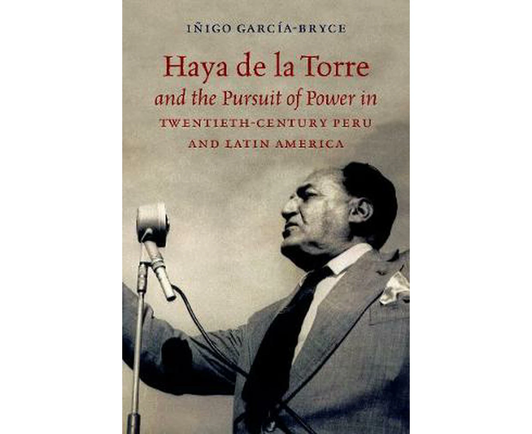 Haya de la Torre and the Pursuit of Power in Twentieth-Century Peru and Latin America