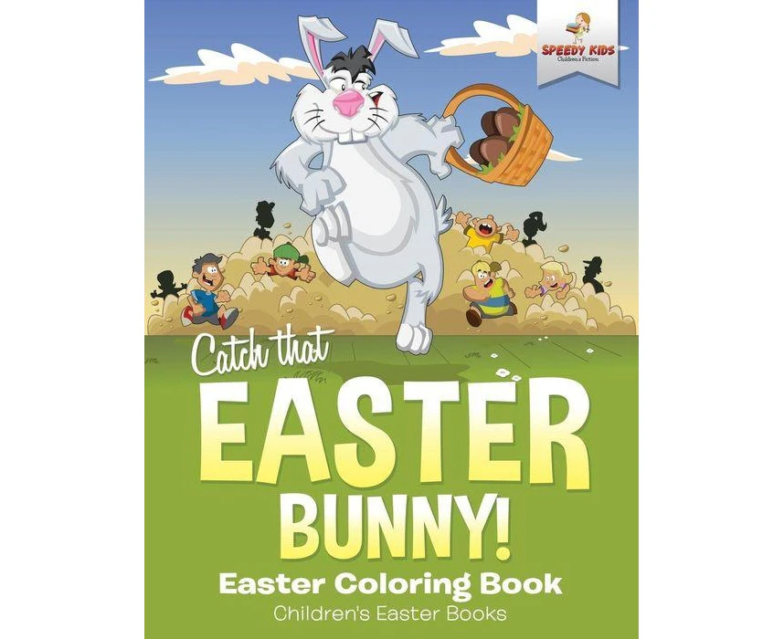 Catch That Easter Bunny Easter Coloring Book   Childrens Easter Books by Speedy Kids