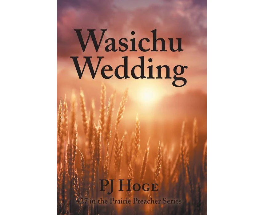 Wasichu Wedding 27 in the Prairie Preacher Series by PJ Hoge