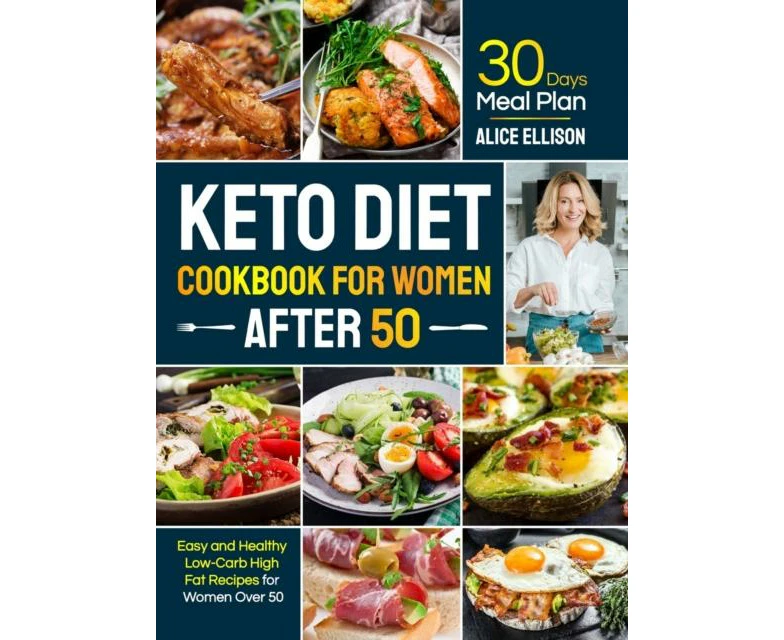 Keto Diet Cookbook for Women After 50 Easy and Healthy LowCarb High Fat Recipes with 30 Days Meal Plan for Women Over 50 by Alice Ellison