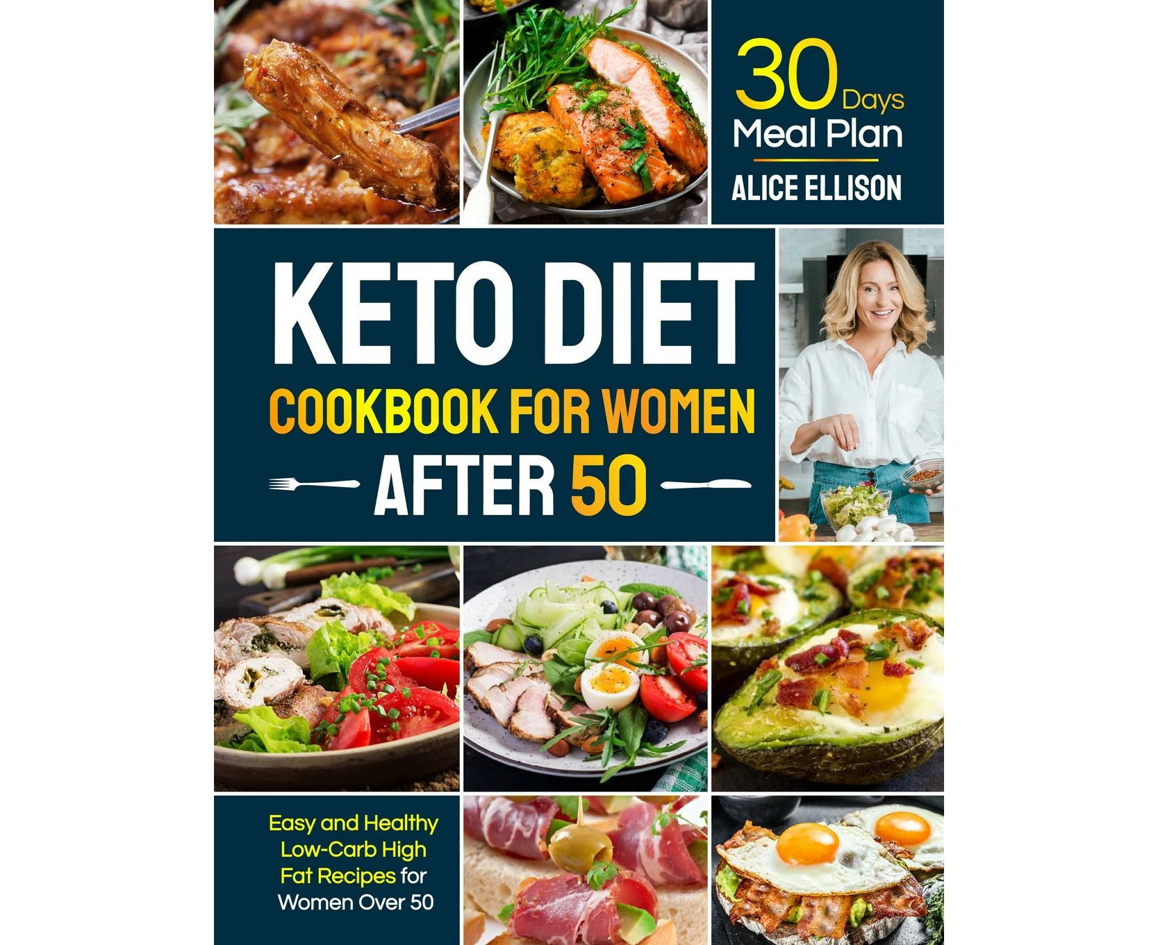 Keto Diet Cookbook for Women After 50 Easy and Healthy LowCarb High Fat Recipes with 30 Days Meal Plan for Women Over 50 by Alice Ellison