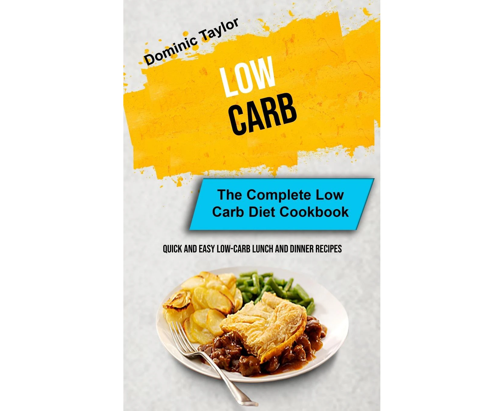 Low Carb: The Complete Low Carb Diet Cookbook (Quick And Easy Low-Carb Lunch and Dinner Recipes) (Bread Baking)