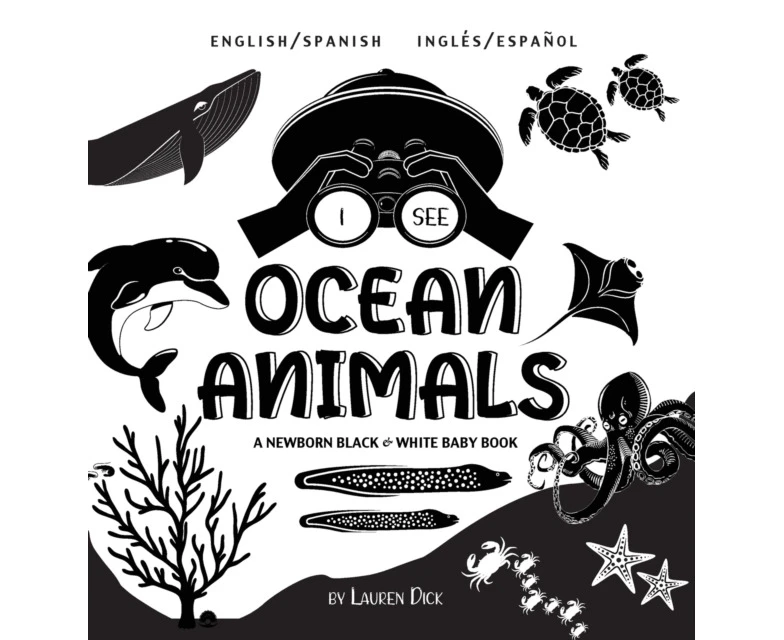 I See Ocean Animals Bilingual English  Spanish Ingls  Espaol A Newborn Black  White Baby Book HighContrast Design  Patterns Whale Dolphin Shark Turtle Sea