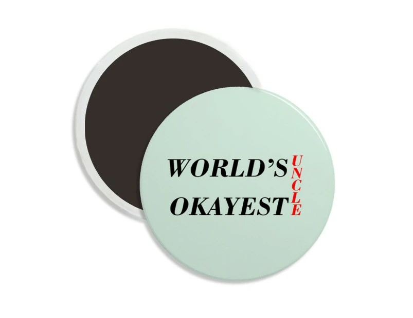 World's Okayest Uncle Best Quote Round Ceracs Fridge Magnet Keepsake Decoration