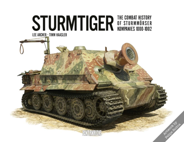 Sturmtiger The Combat History of Sturmmoerser Kompanies 10001002 by Timm Haasler