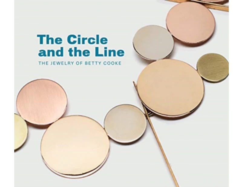 Circle and the Line The Jewelry of Betty Cooke by Jeannine Falino