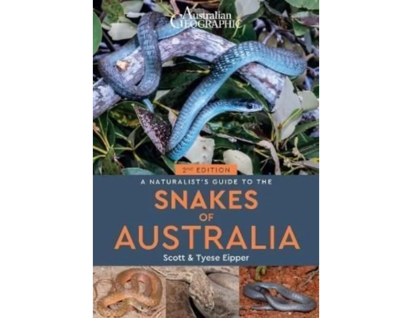 A Naturalists Guide to the Snakes of Australia 2nd ed by Tyese Eipper
