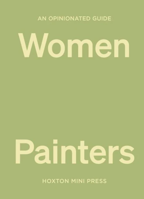 An Opinionated Guide to Women Painters by Lucy Davies