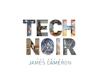 Tech Noir  The Art of James Cameron by James Cameron & Foreword by Guillermo del Toro