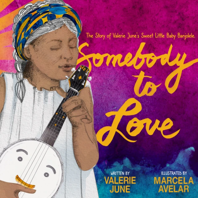 Somebody to Love The Story of Valerie Junes Sweet Little Baby Banjolele by Valerie June Hockett