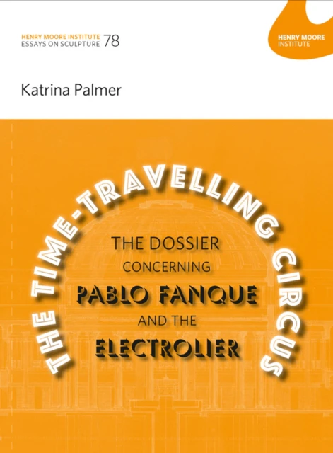 The TimeTravelling Circus The Dossier concerning Pablo Fanque and the Electrolier by Katrina Palmer