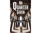 No Quarter Given by R.E. Bowden