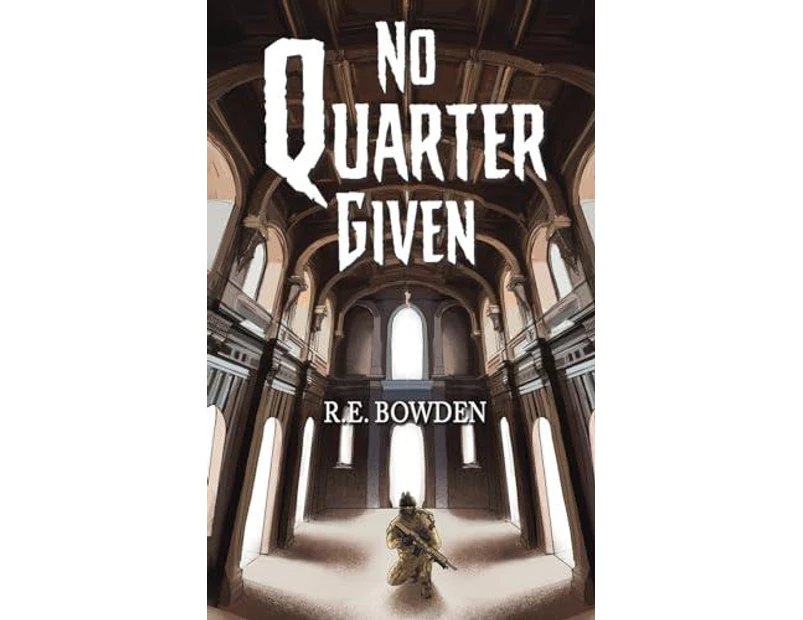 No Quarter Given by R.E. Bowden