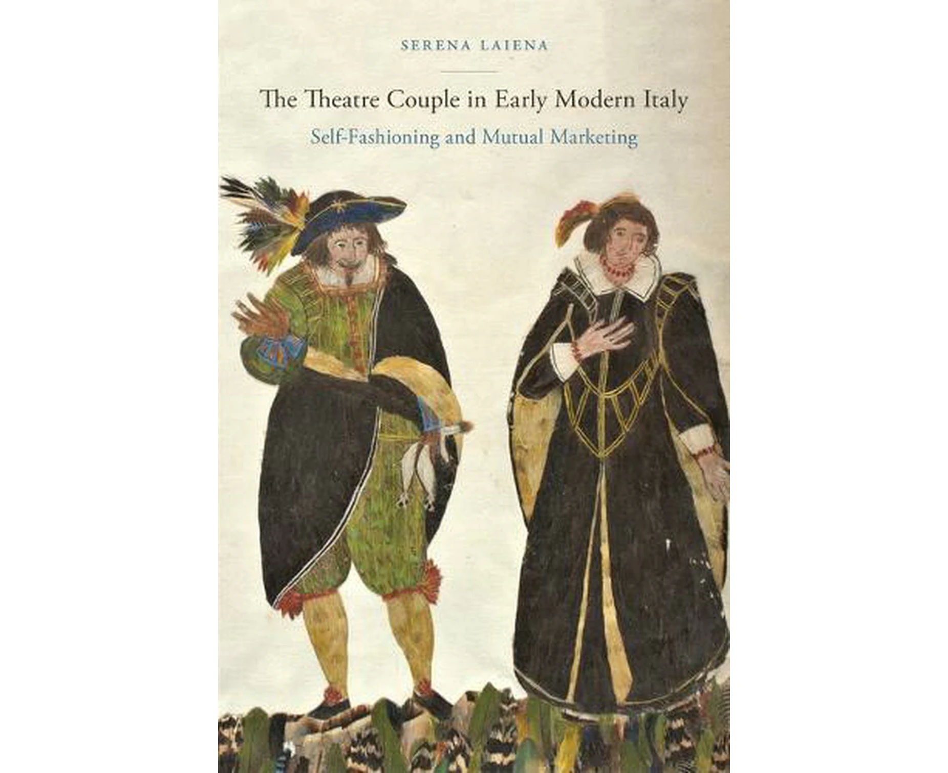 The Theatre Couple in Early Modern Italy by Serena Laiena