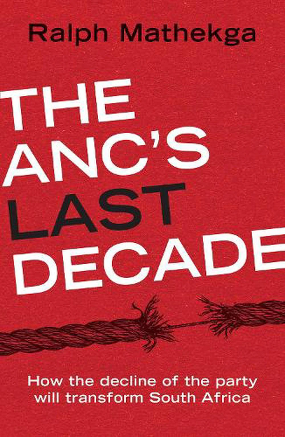 The ANCs Last Decade by Ralph Mathekga