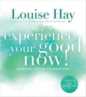 Experience Your Good Now!: Learning to Use Affirmations