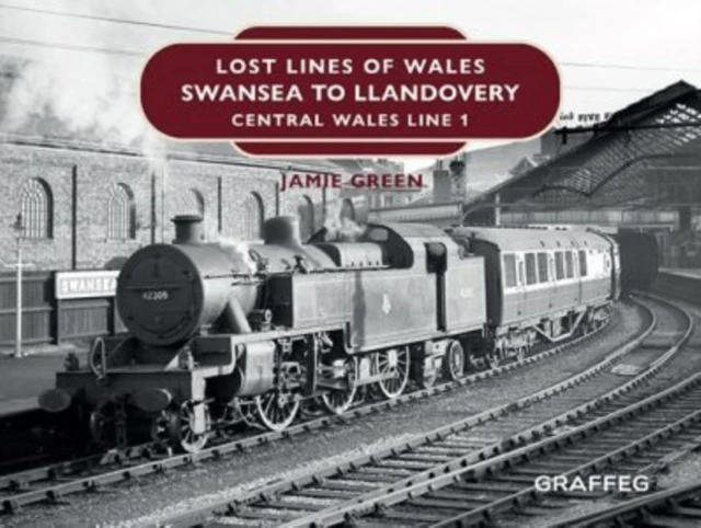 Lost Lines of Wales Swansea to Llandovery by Jamie Green