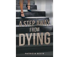 A Step Away from Dying by Patricia Bevin