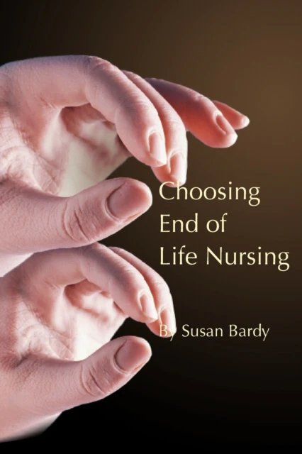 Choosing end of life nursing by Susan Bardy