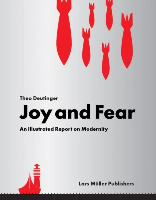 Joy and Fear An Illustrated Report on Modernity by Theo Deutinger