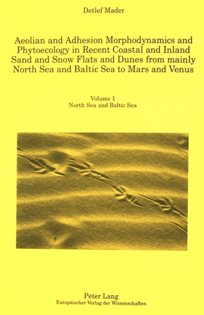 Aeolian and Adhesion Morphodynamics and Phytoecology in Recent Coastal and Inland Sand and Snow Flats and Dunes from Mainly North Sea and Baltic Sea to Ma