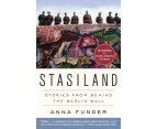Stasiland  Stories from Behind the Berlin Wall by Anna Funder