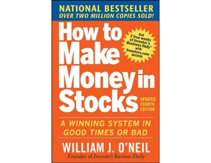 How to Make Money in Stocks  A Winning System in Good Times and Bad Fourth Edition by William ONeil