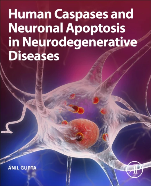 Human Caspases and Neuronal Apoptosis in Neurodegenerative Diseases by Gupta & Anil FormerDean Research & Professor and Head Department of Biochemistry &