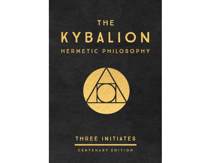 The Kybalion Centenary Edition by Three Initiates