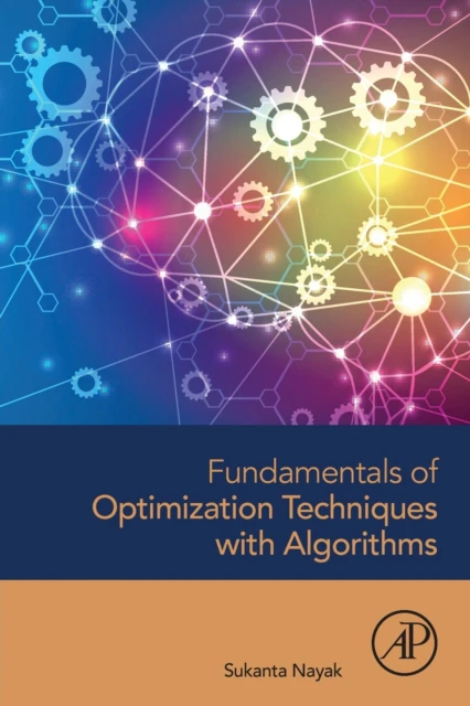 Fundamentals of Optimization Techniques with Algorithms by Nayak & Sukanta Assistant Professor & Department of Mathematics & Amrita School of Engineering