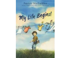 My Life Begins by Patricia MacLachlan