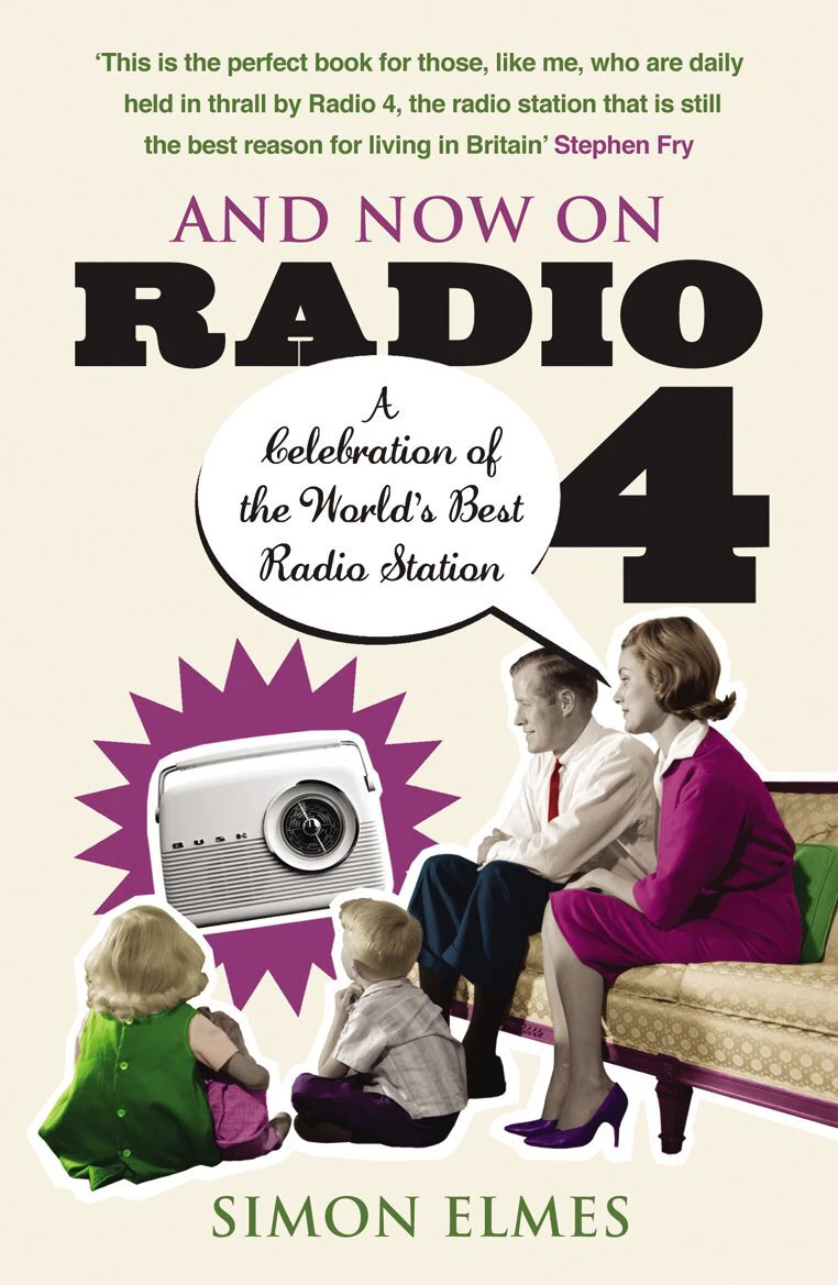 And Now on Radio 4: A Celebration of the World's Best Radio Station Book