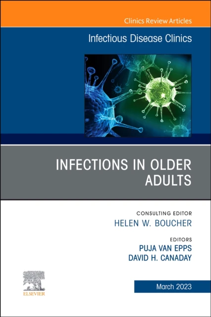 Infections in Older Adults An Issue of Infectious Disease Clinics of North America