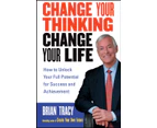 Change Your Thinking Change Your Life by Brian Tracy