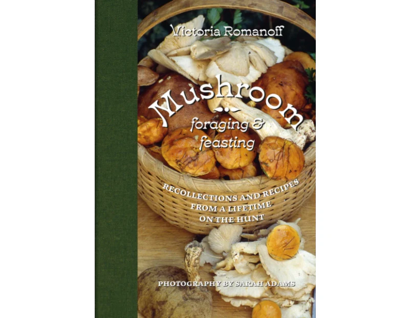 Mushroom Foraging and Feasting by Victoria Romanoff