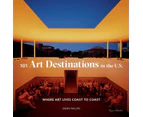 101 Art Destinations in the U.S by Owen Phillips